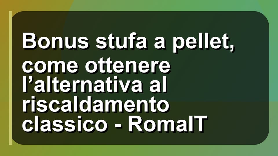 🔥 Bonus stufa a pellet, come ottenere l’alternativa al riscaldamento classico - RomaIT