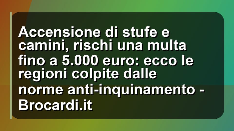🔥 Accensione di stufe e camini, rischi una multa fino a 5.000 euro: ecco le regioni colpite dalle norme anti-inquinamento - Brocardi.it