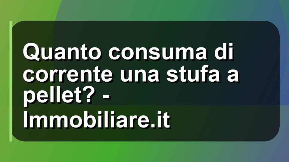 🔥 Quanto consuma di corrente una stufa a pellet? - Immobiliare.it