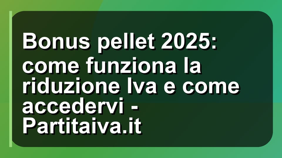 🔥 Bonus pellet 2025: come funziona la riduzione Iva e come accedervi - Partitaiva.it
