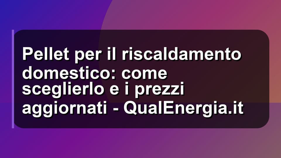 🔥 Pellet per il riscaldamento domestico: come sceglierlo e i prezzi aggiornati - QualEnergia.it