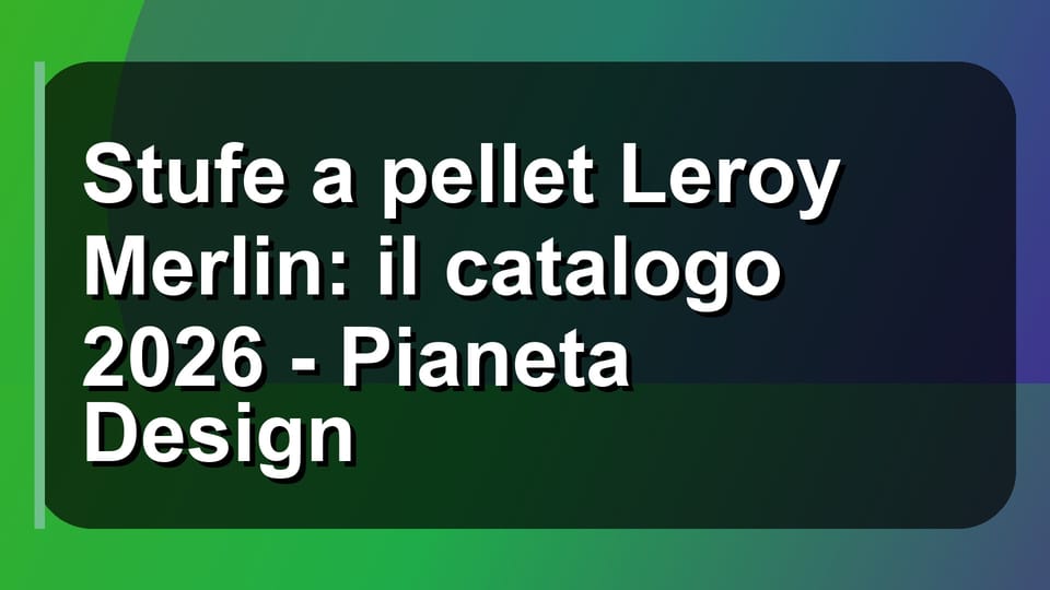 🔥 Stufe a pellet Leroy Merlin: il catalogo 2026 - Pianeta Design