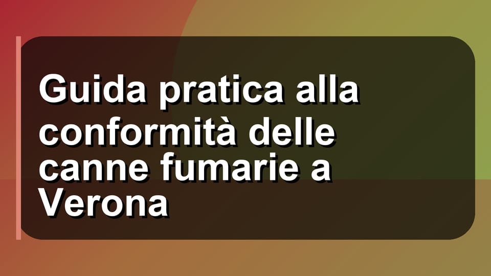 🔥 Guida pratica alla conformità delle canne fumarie a Verona