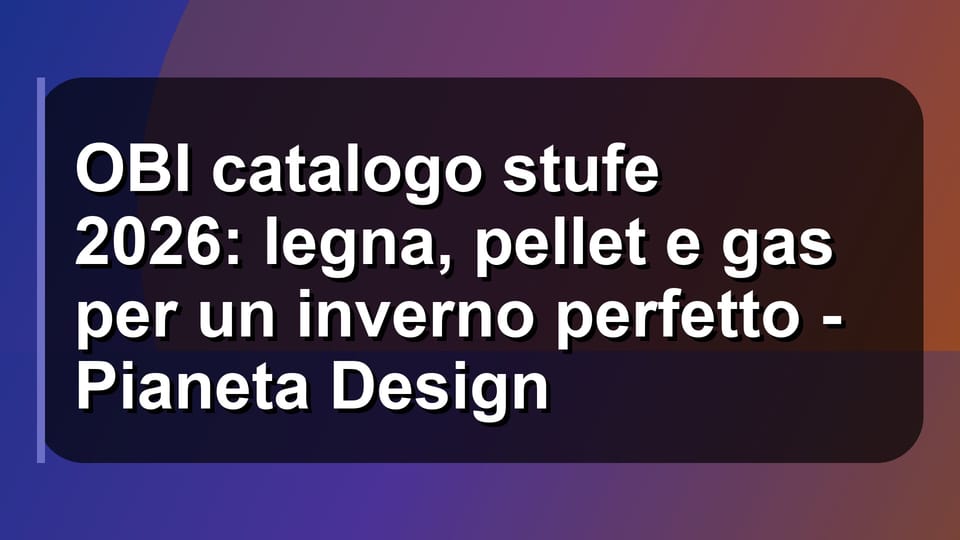 🔥 OBI catalogo stufe 2026: legna, pellet e gas per un inverno perfetto - Pianeta Design