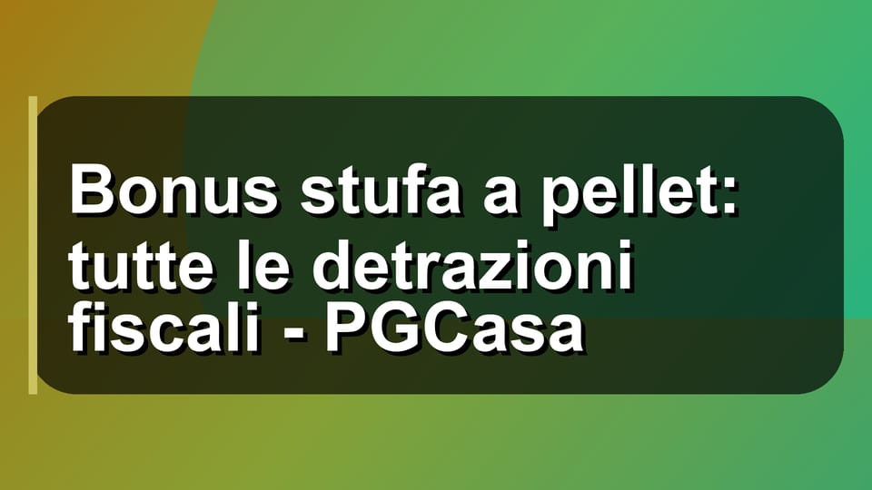 🔥 Bonus stufa a pellet: tutte le detrazioni fiscali - PGCasa