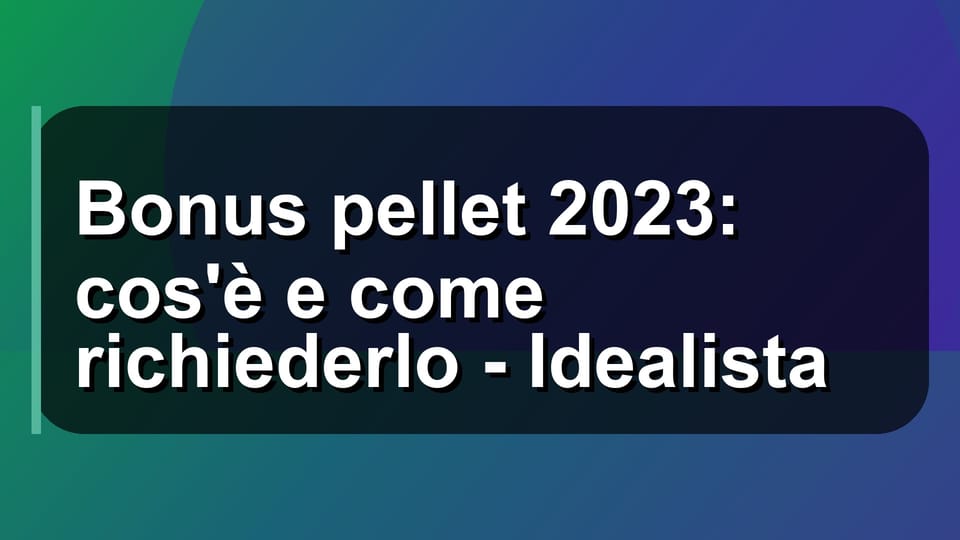 🔥 Bonus pellet 2023: cos'è e come richiederlo - Idealista