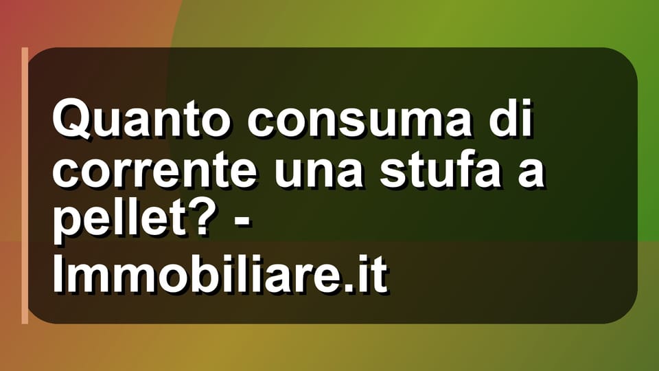 🔥 Quanto consuma di corrente una stufa a pellet? - Immobiliare.it
