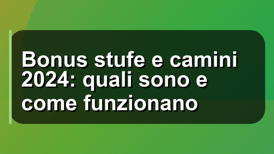 🔥 Bonus stufe e camini 2024: quali sono e come funzionano