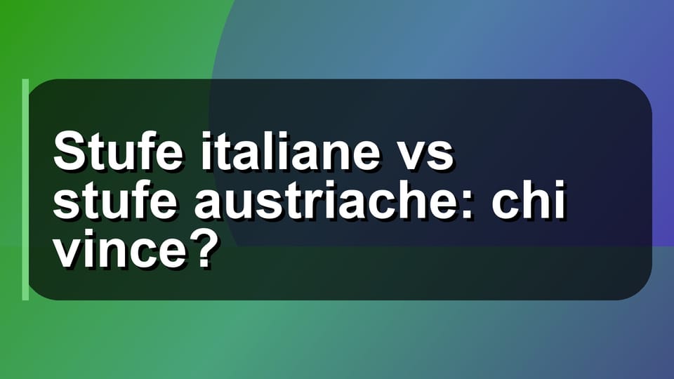 🔥 Stufe italiane vs stufe austriache: chi vince?