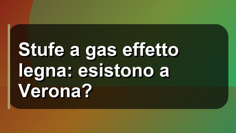 🔥 Stufe a gas effetto legna: esistono a Verona?