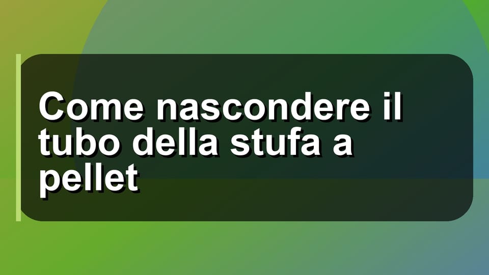 🔥 Come nascondere il tubo della stufa a pellet