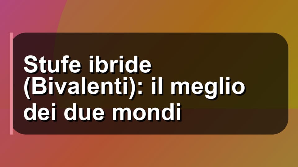 🔥 Stufe ibride (Bivalenti): il meglio dei due mondi
