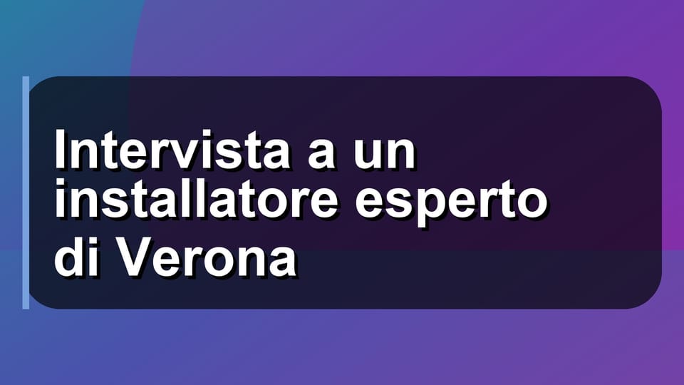 🛠️ Intervista a un installatore esperto di Verona