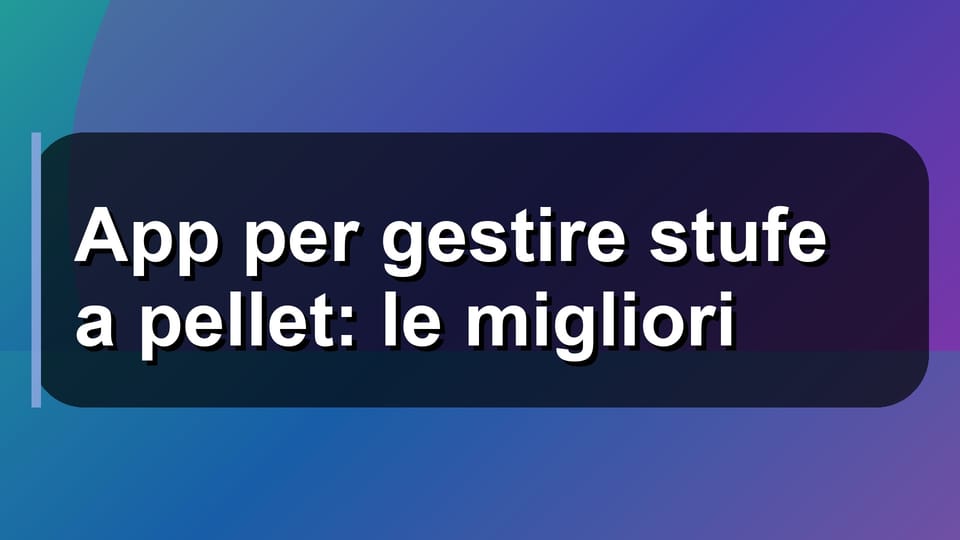 🔥 App per gestire stufe a pellet: le migliori