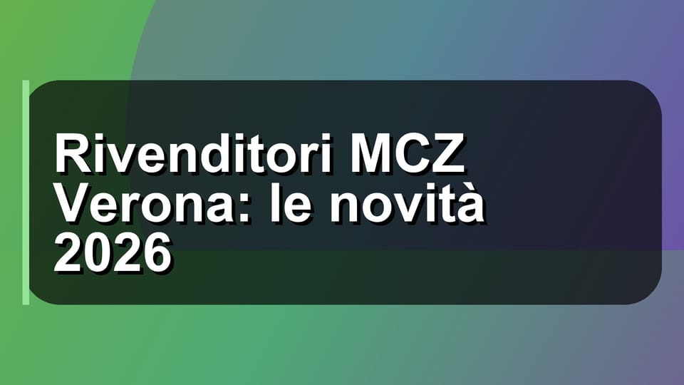🔥 Rivenditori MCZ Verona: le novità 2026