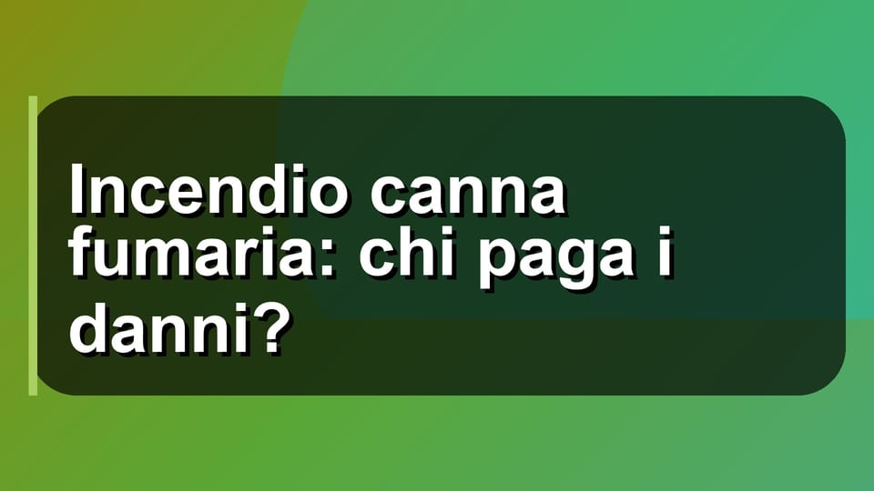 🔥 Incendio canna fumaria: chi paga i danni?