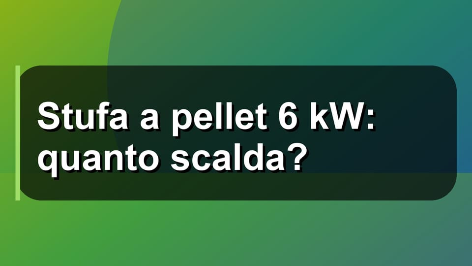 🔥 Stufa a pellet 6 kW: quanto scalda?
