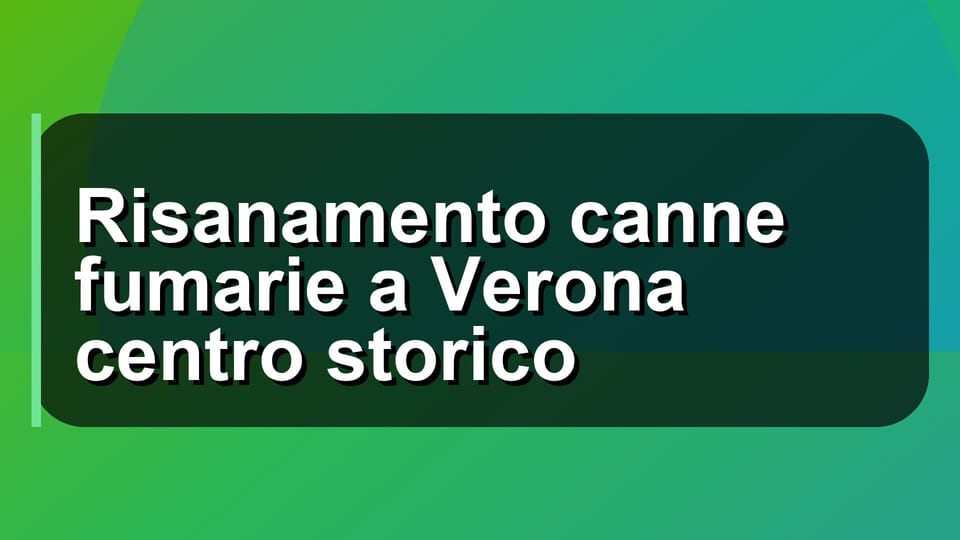 🛠️ Risanamento canne fumarie a Verona centro storico