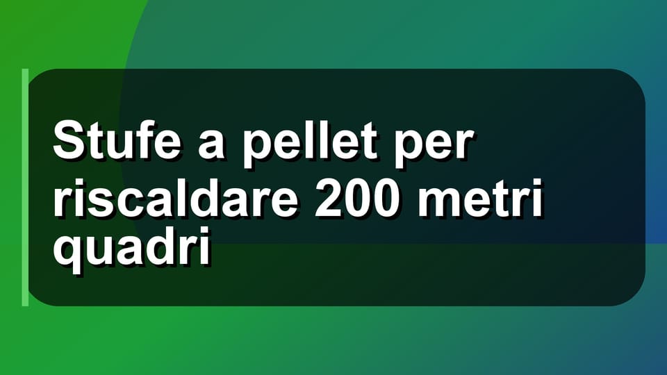 🔥 Stufe a pellet per riscaldare 200 metri quadri
