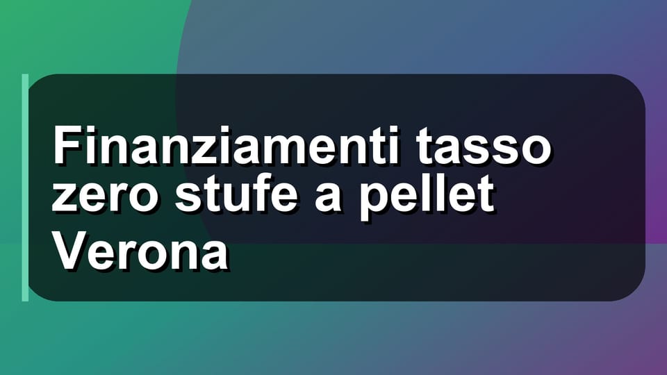 🔥 Finanziamenti tasso zero stufe a pellet Verona