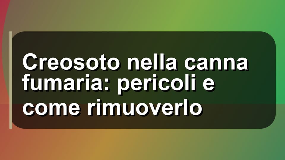 🔥 Creosoto nella canna fumaria: pericoli e come rimuoverlo