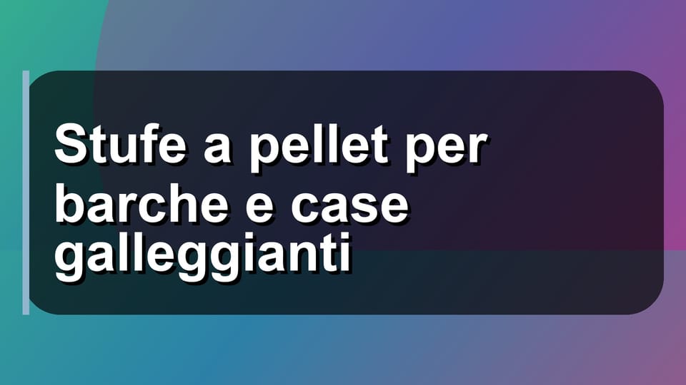 🛥️ Stufe a pellet per barche e case galleggianti