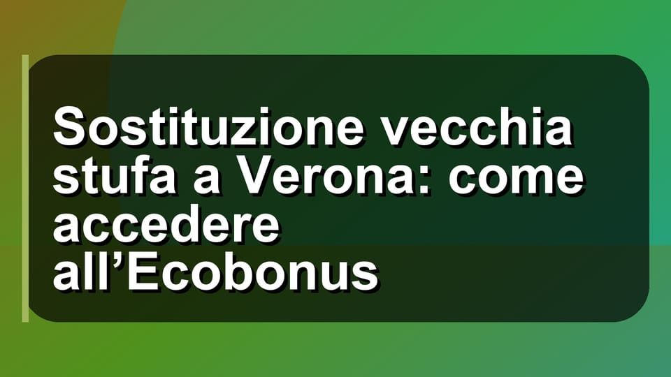 🔥 Sostituzione vecchia stufa a Verona: come accedere all’Ecobonus