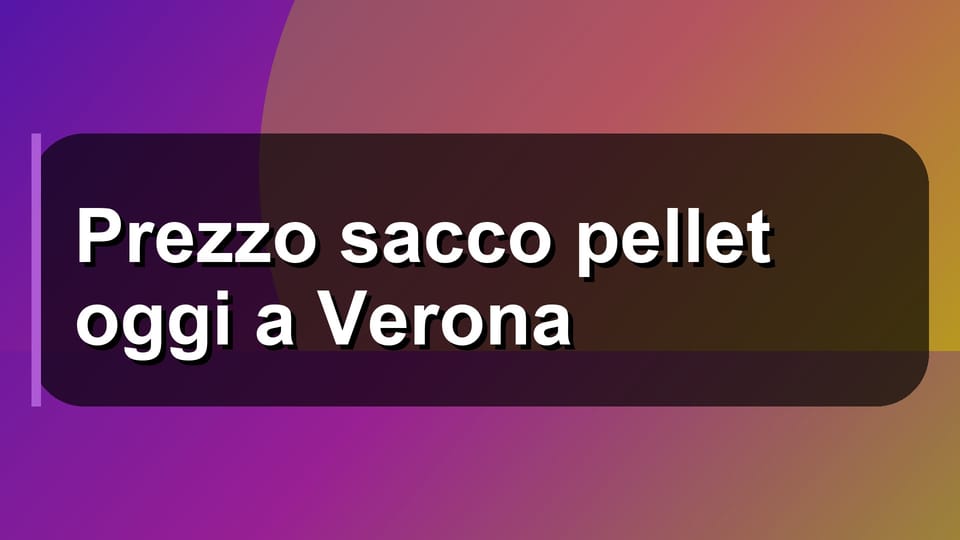 🔥 Prezzo sacco pellet oggi a Verona