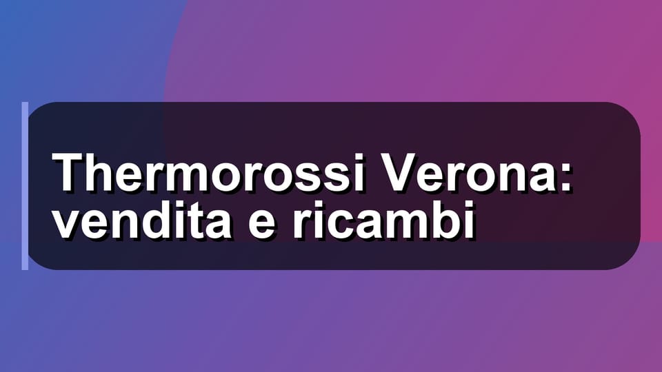 🔧 Thermorossi Verona: vendita e ricambi