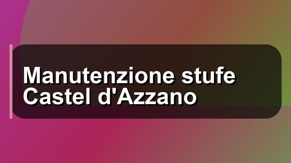 🔧 Manutenzione stufe Castel d'Azzano