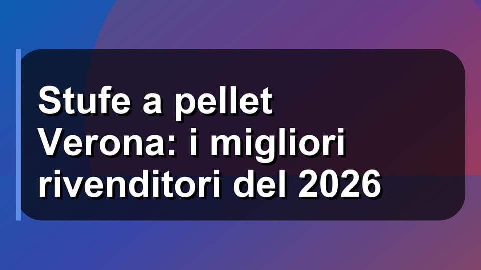 🔥 Stufe a pellet Verona: i migliori rivenditori del 2026