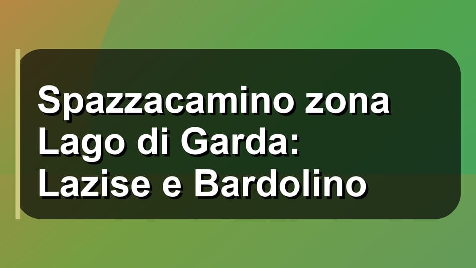 🧹 Spazzacamino zona Lago di Garda: Lazise e Bardolino