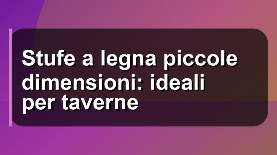 🔥 Stufe a legna piccole dimensioni: ideali per taverne