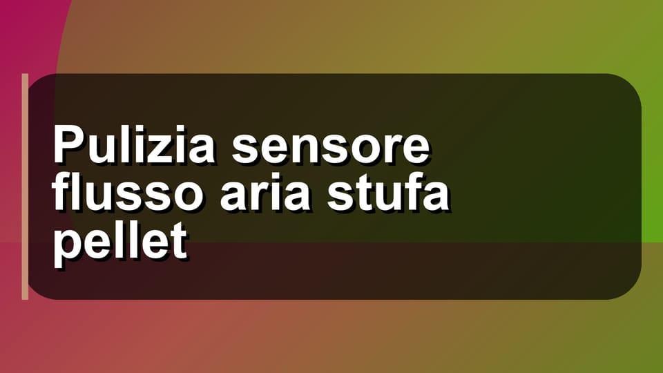 🧹 Pulizia sensore flusso aria stufa pellet