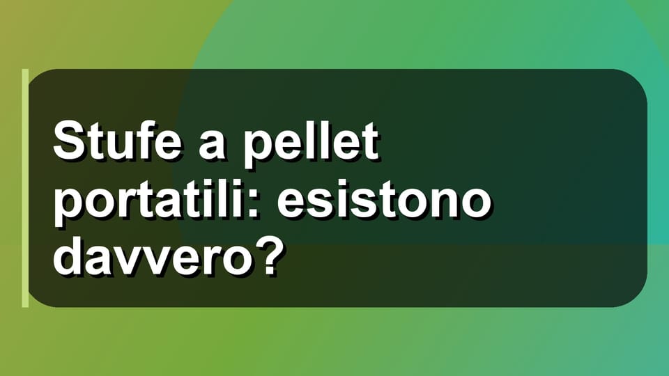 🔥 Stufe a pellet portatili: esistono davvero?