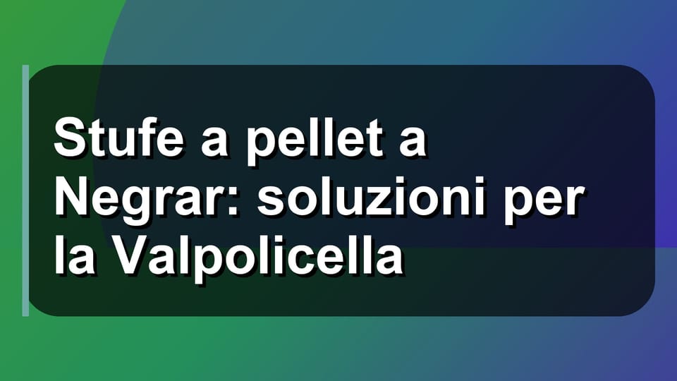 🔥 Stufe a pellet a Negrar: soluzioni per la Valpolicella