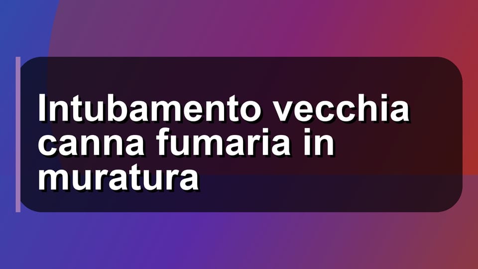 🔥 Intubamento vecchia canna fumaria in muratura