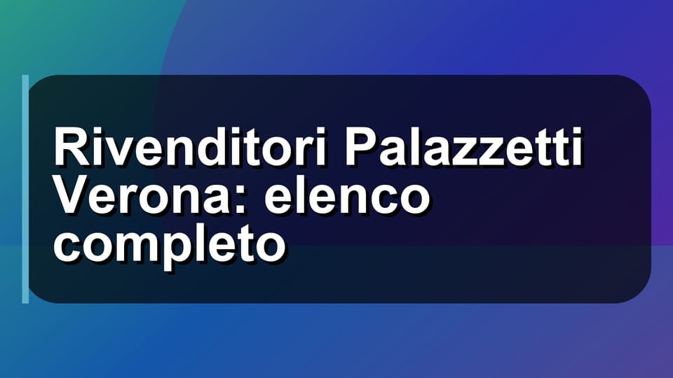 🏪 Rivenditori Palazzetti Verona: elenco completo