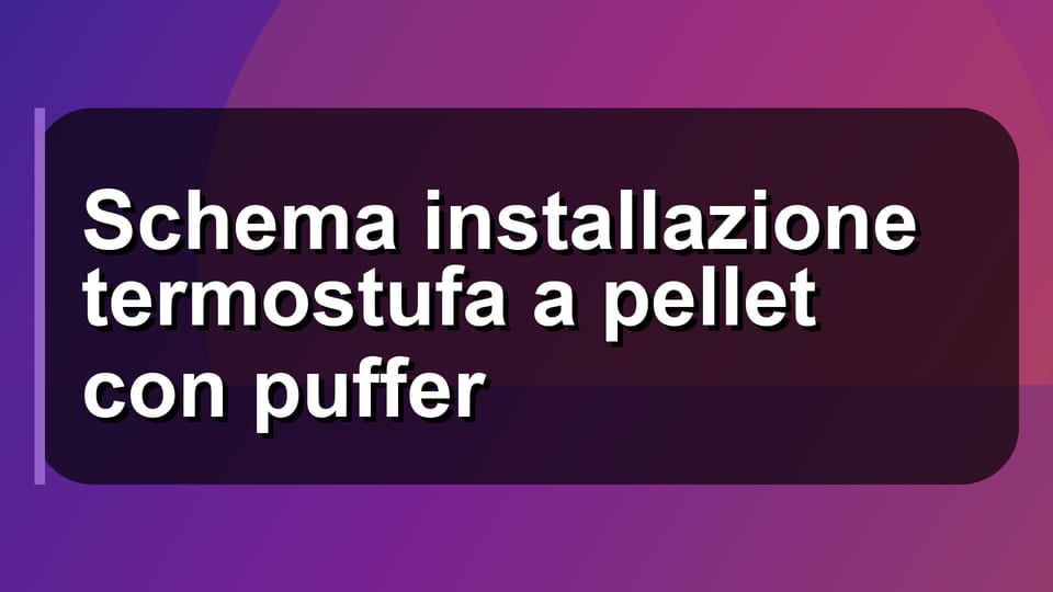 🔥 Schema installazione termostufa a pellet con puffer
